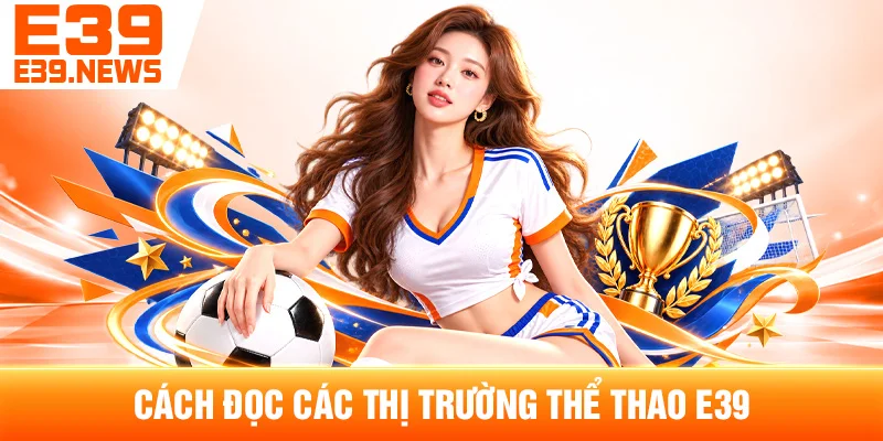 Cách Đọc Các Thị Trường Thể Thao E39