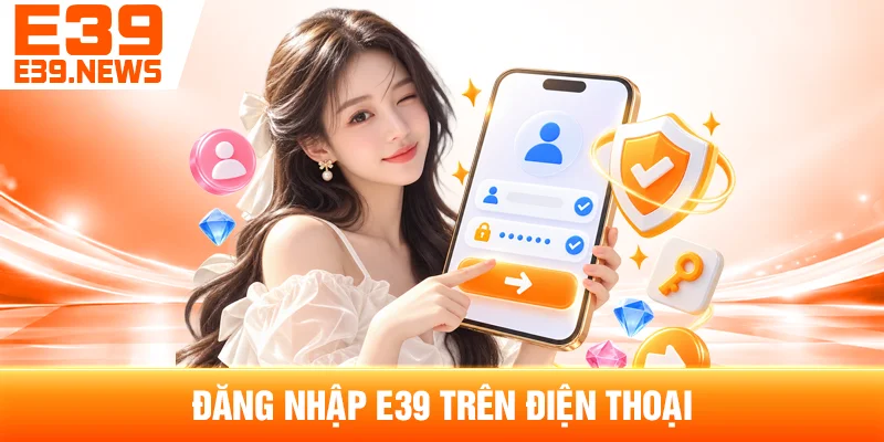 Đăng Nhập E39 Trên Điện Thoại
