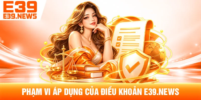 Điều Khoản Sử Dụng e39new1.com – Quy Định Khi Truy Cập Website 1 Phạm Vi Áp Dụng Của Điều Khoản e39new1.com