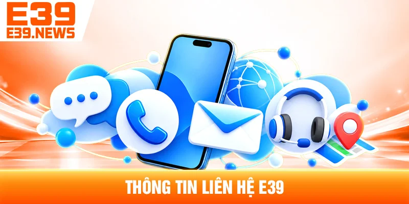 Liên Hệ E39 – Thông Tin Hỗ Trợ Tại e39new1.com 1 Thông Tin Liên Hệ E39